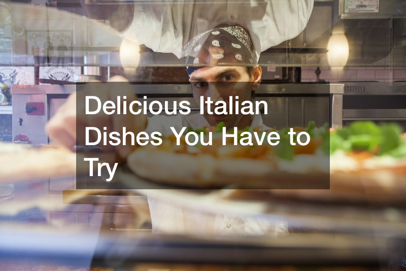 Delicious Italian Dishes You Have to Try